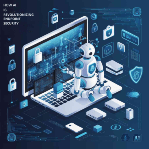 HOW AI IS REVOLUTIONIZING ENDPOINT SECURITY